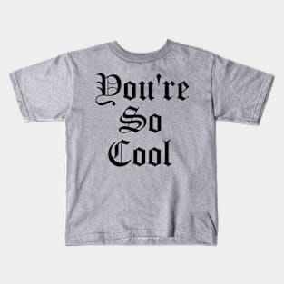 You're So Cool Kids T-Shirt